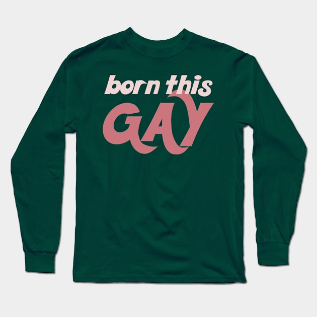 Born This Gay - Typography Design Long Sleeve T-Shirt by DankFutura